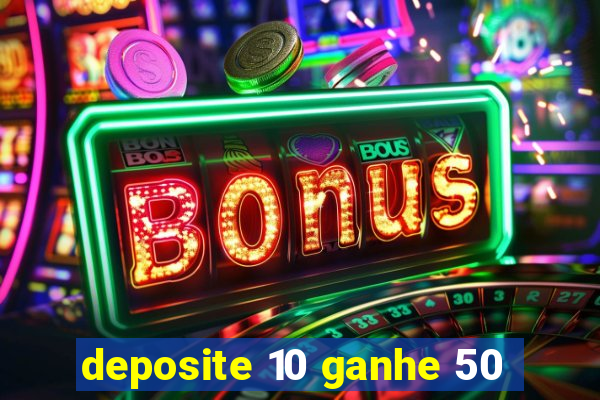 deposite 10 ganhe 50